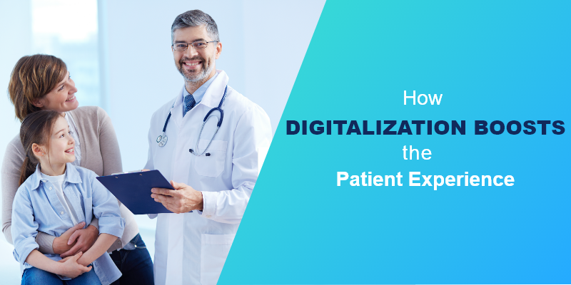 How Digitalization Boosts the Patient Experience How Digitalization Boosts the Patient Experience
