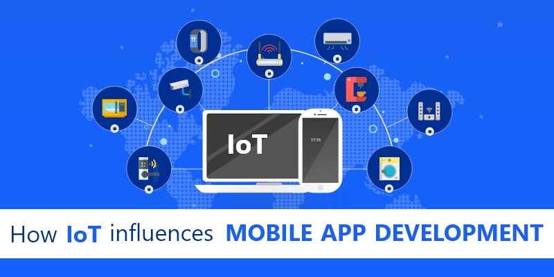 How IoT Influences Mobile App Development How IoT Influences Mobile App Development