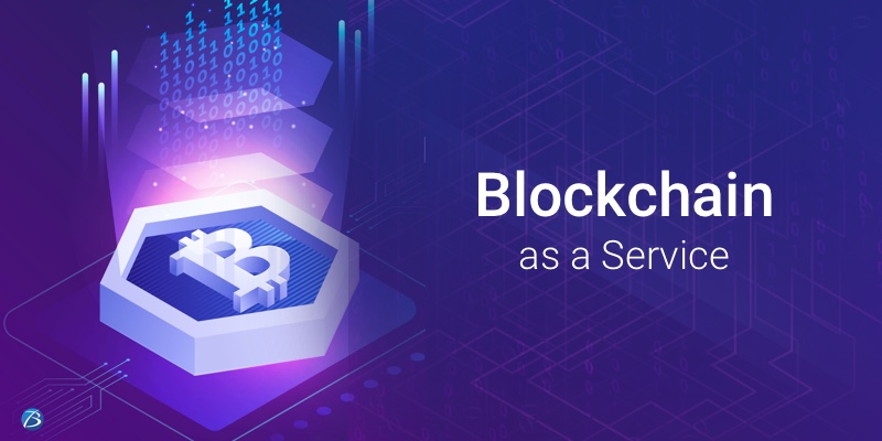 Emergence of Blockchain-as-a-Service and its Potential Benefits! Emergence of Blockchain-as-a-Service and its Potential Benefits!