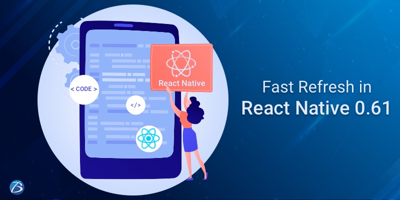 Influence of Fast Refresh Feature in React Native 0.61 on the Developer Community! Influence of Fast Refresh Feature in React Native 0.61 on the Developer Community!