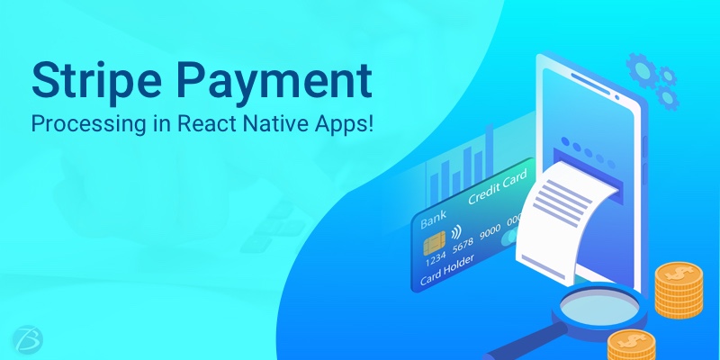 An Overview of Stripe Payment Processing in React Native Apps! An Overview of Stripe Payment Processing in React Native Apps!