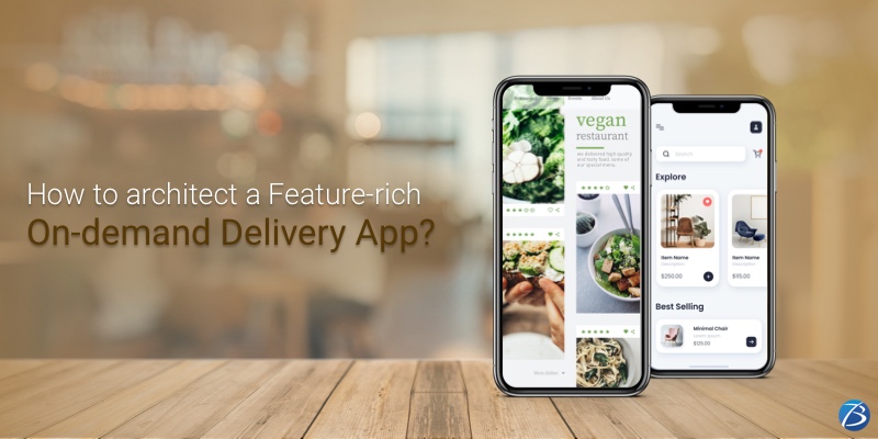 An Overview: Architecting a Feature-rich On-demand Delivery App! An Overview: Architecting a Feature-rich On-demand Delivery App!
