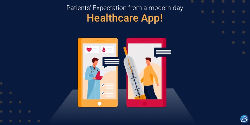 What do the Modern-day Patients Expect from a Healthcare Application? What do the Modern-day Patients Expect from a Healthcare Application?