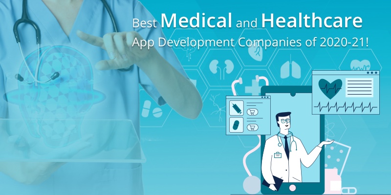 Best Medical and Healthcare App Development Companies of 2020-21! Best Medical and Healthcare App Development Companies of 2020-21!