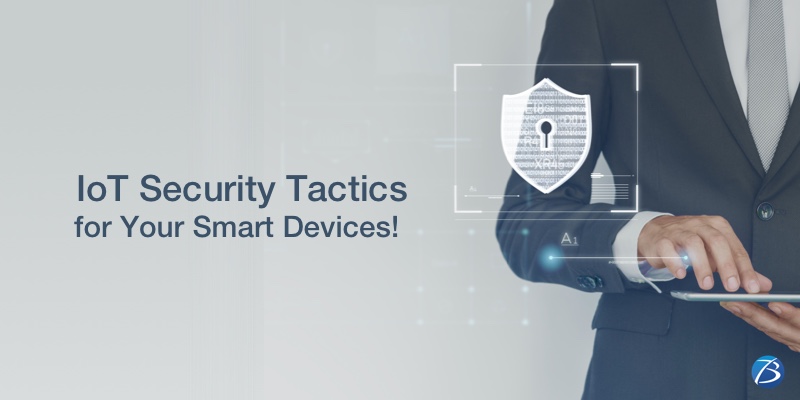 Top IoT Security Tactics to Consider for Your Smart Devices! Top IoT Security Tactics to Consider for Your Smart Devices!