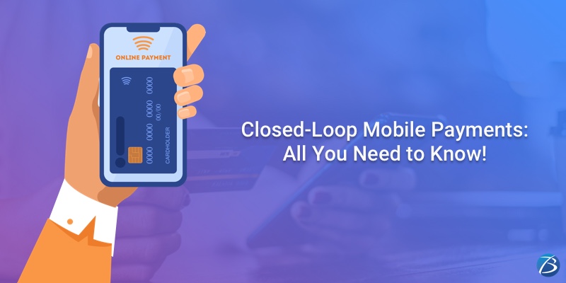 Closed-Loop Mobile Payments: All You Need to Know! Closed-Loop Mobile Payments: All You Need to Know!