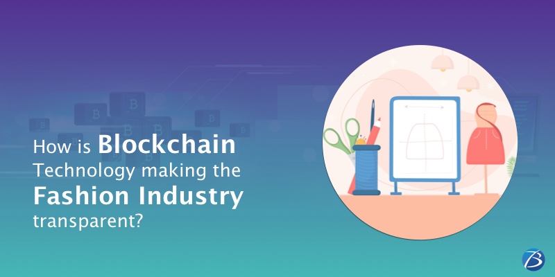 How is Blockchain Technology bringing transparency to Fashion Industry? How is Blockchain Technology bringing transparency to Fashion Industry?