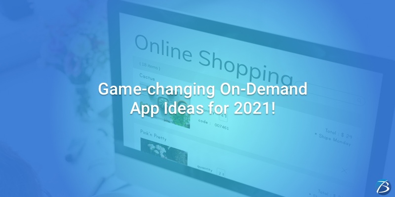 Game-changing On-Demand App Ideas for 2021! Game-changing On-Demand App Ideas for 2021!