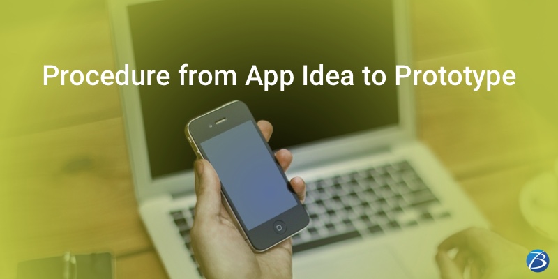 Step-by-step Guidance on How to Proceed from an App Idea to a Prototype! Step-by-step Guidance on How to Proceed from an App Idea to a Prototype!