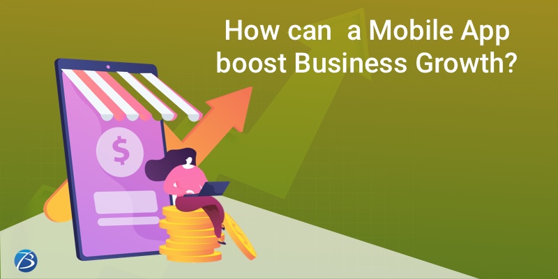 How does a Mobile App Fuel up Business Growth? How does a Mobile App Fuel up Business Growth?
