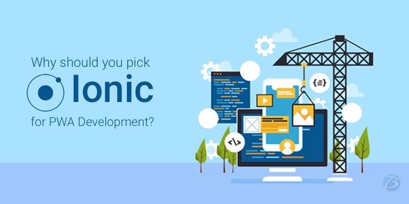 The reasons why Ionic is the perfect pick for developing PWAs? The reasons why Ionic is the perfect pick for developing PWAs?
