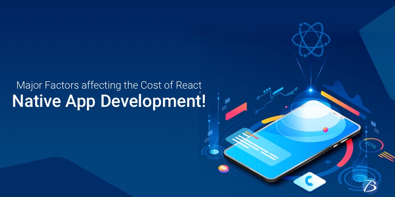 What are the Factors that affect the Cost of React Native App Development? What are the Factors that affect the Cost of React Native App Development?