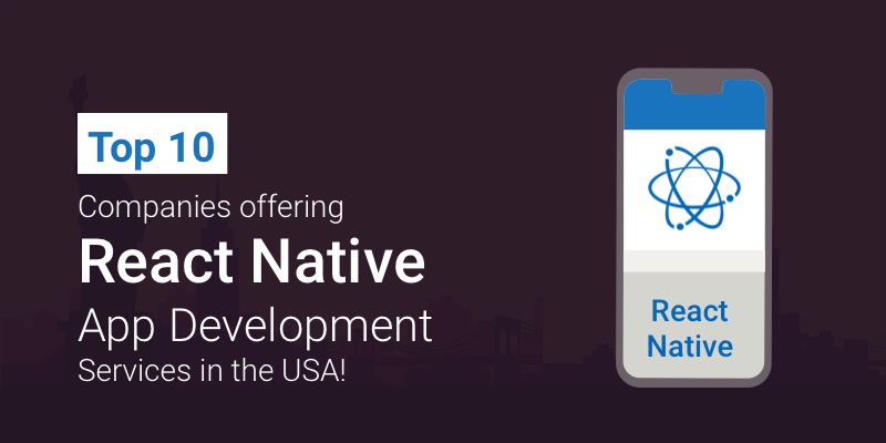 Top 10 Companies offering React Native App Development Services in the USA! Top 10 Companies offering React Native App Development Services in the USA!