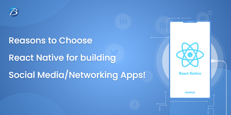 Reasons to Choose React Native for building Social Media/Networking Apps! Reasons to Choose React Native for building Social Media/Networking Apps!